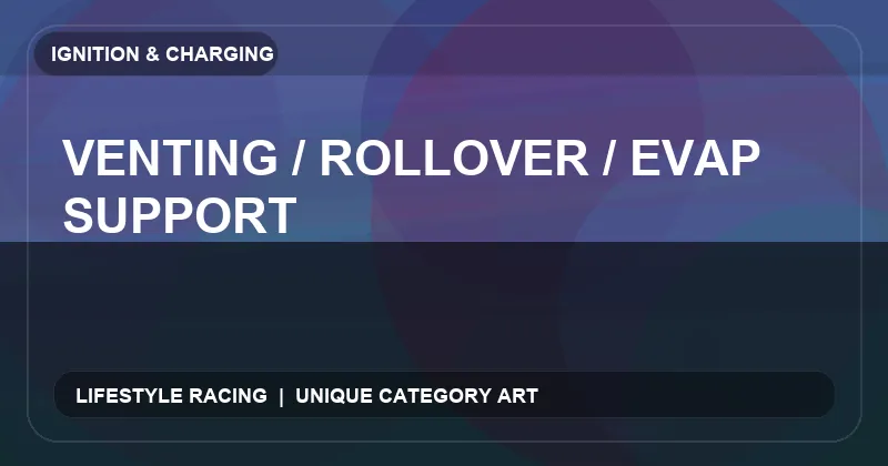 Venting / Rollover / Evap Support